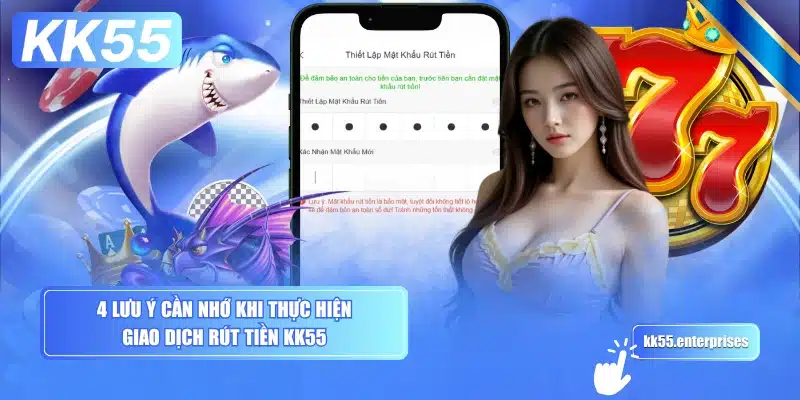 Rút Tiền KK55 - Nhanh Gọn, Không Mất Phí 4 4-luu-y-can-nho-khi-thuc-hien-giao-dich-rut-tien-kk55