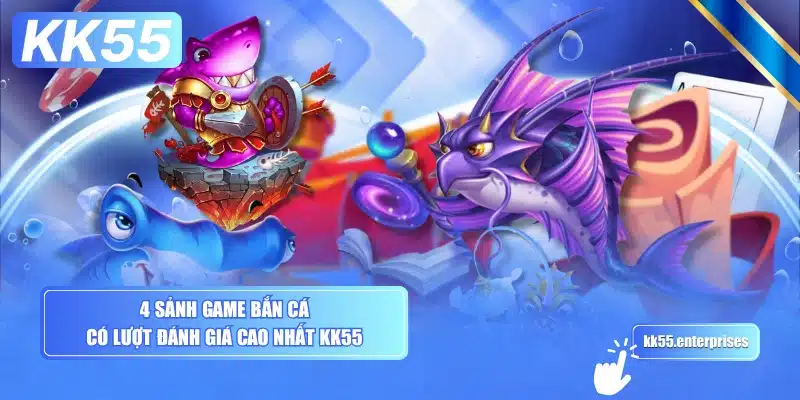 Bắn Cá KK55 2 4-sanh-game-ban-ca-co-luot-danh-gia-cao-nhat-kk55