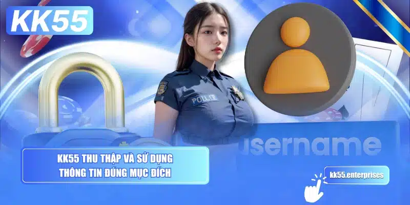 Chính Sách Quyền Riêng Tư KK55 2 kk55-thu-thap-va-su-dung-thong-tin-dung-muc-dich