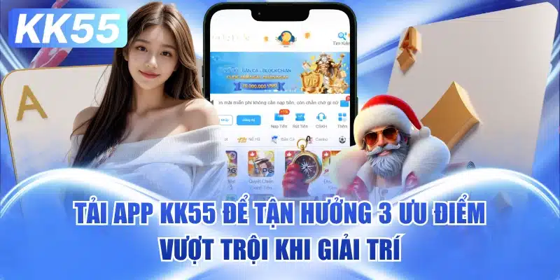 Tải App KK55 - Cài Nhanh, Chơi Mọi Nơi 1 tai-app-kk55