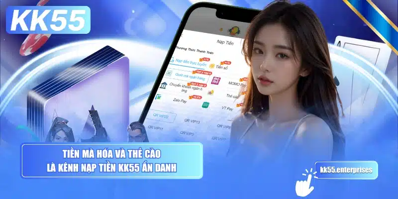 Nạp Tiền KK55 - Bảo Mật, Đa Phương Thức 4 tien-ma-hoa-va-the-cao-la-kenh-nap-tien-kk55-an-danh
