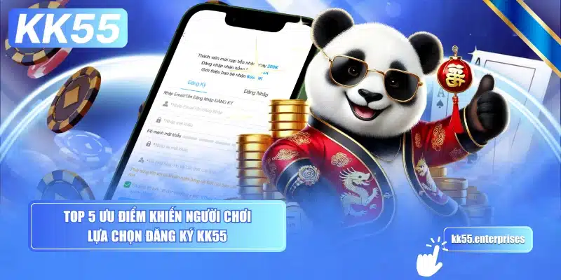 Đăng Ký KK55 - Có Tặng Vốn 5 top-5-uu-diem-khien-nguoi-choi-lua-chon-dang-ky-kk55